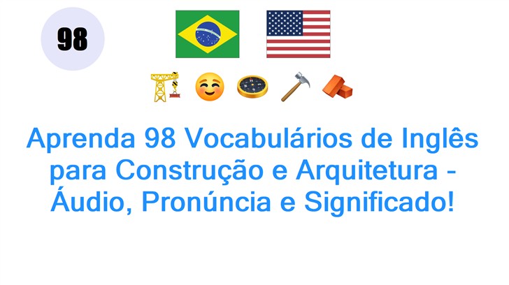 Aprenda 98 Vocabulários de Inglês para Construção e Arquitetura - Áudio, Pronúncia e Significado!